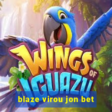 blaze virou jon bet